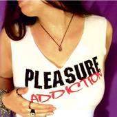 Pleasure Addiction : Pleasure Addiction